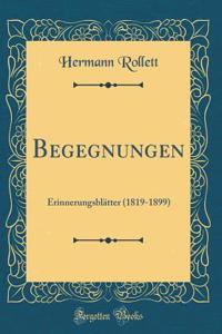Begegnungen: Erinnerungsblï¿½tter (1819-1899) (Classic Reprint)