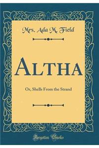 Altha: Or, Shells from the Strand (Classic Reprint)