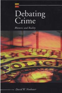 Debating Crime: Rhetoric and Reality