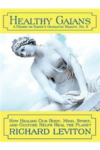 Healthy Gaians: How Healing Our Body, Mind, Spirit, and Culture Helps Heal the Planet