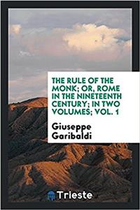 The rule of the monk; or, Rome in the nineteenth century; in two volumes; Vol. 1