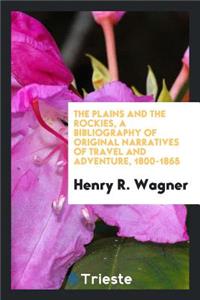 The Plains and the Rockies, a Bibliography of Original Narratives of Travel and Adventure, 1800-1865