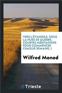 Vers l'Évangile, Sous La Nuée de Guerre. Courtes Méditations Pour Commencer Chaque Semaine, I