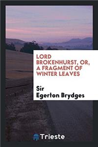 Lord Brokenhurst, or, a Fragment of Winter Leaves