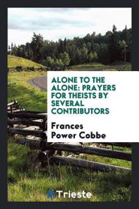 ALONE TO THE ALONE: PRAYERS FOR THEISTS