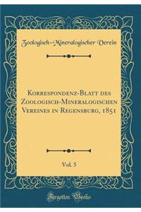Korrespondenz-Blatt Des Zoologisch-Mineralogischen Vereines in Regensburg, 1851, Vol. 5 (Classic Reprint)