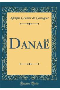 Danaï¿½ (Classic Reprint)