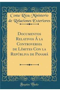 Documentos Relativos ï¿½ La Controversia de Lï¿½mites Con La Repï¿½bliva de Panamï¿½ (Classic Reprint)