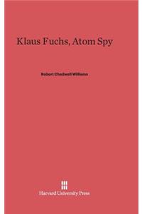 Klaus Fuchs, Atom Spy