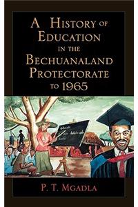 A History of Education in the Bechuanaland Protectorate to 1965