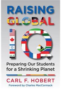 Raising Global IQ: Preparing Our Students for a Shrinking Planet