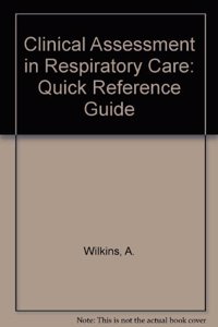 Clinical Assessment in Respiratory Care: Quick Reference Guide