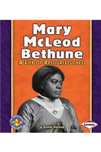 Mary McLeod Bethune: A Life of Resourcefulness