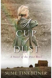 A Cup of Dust – A Novel of the Dust Bowl: A Novel of the Dust Bowl