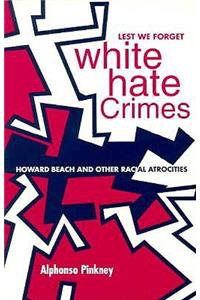 Lest We Forget: White Hate Crimes