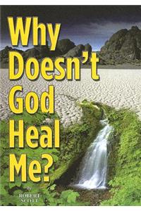 Why Doesn't God Heal Me?