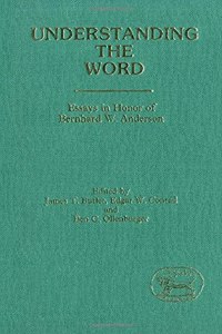 Understanding the Word: Essays in Honour of Bernhard W.Anderson (JSOT supplement)