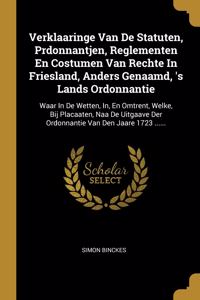 Verklaaringe Van De Statuten, Prdonnantjen, Reglementen En Costumen Van Rechte In Friesland, Anders Genaamd, 's Lands Ordonnantie