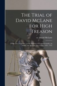Trial of David McLane for High Treason [microform]