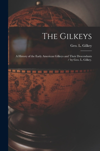 Gilkeys; a History of the Early American Gilkeys and Their Descendants / by Geo. L. Gilkey.