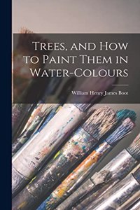 Trees, and How to Paint Them in Water-Colours