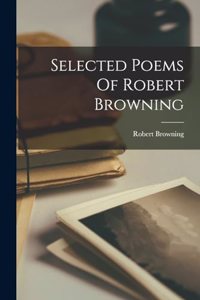 Selected Poems Of Robert Browning