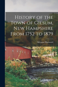 History of the Town of Gilsum, New Hampshire From 1752 to 1879