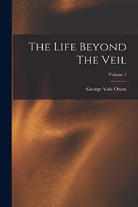Life Beyond The Veil; Volume 1