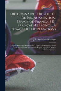 Dictionnaire Portatif Et De Prononciation, Espagnol-Français Et Français-Espagnol, À L'usage Des Deux Nations