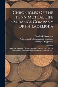 Chronicles Of The Penn Mutual Life Insurance Company Of Philadelphia