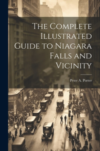 Complete Illustrated Guide to Niagara Falls and Vicinity