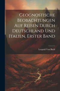 Geognostische Beobachtungen Auf Reisen Durch Deutschland Und Italien, Erster Band