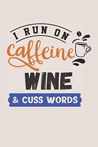 I Run on Caffeine Wine & Cuss Words