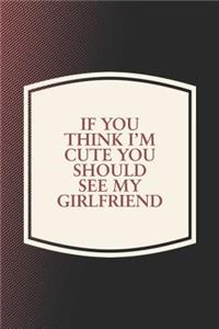 If You Think I'm Cute You Should See My Girlfriend