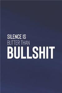 Silence Is Butter Than Bullshit