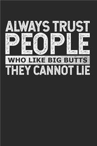 Always Trust People Who Like Big Butts - They Cannot Lie