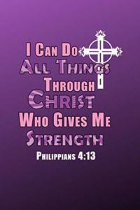 I Can Do All Thing Through Christ Who Gives Me Strength Philippians 4