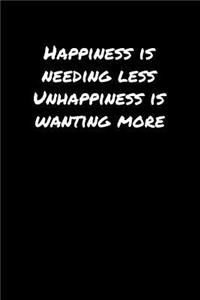Happiness Is Needing Less Unhappiness Is Wanting More