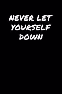 Never Let Yourself Down