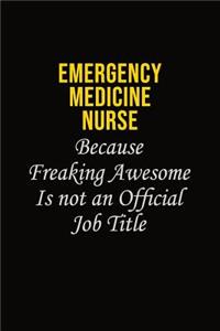 emergency medicine nurse Because Freaking Awesome Is Not An Official Job Title