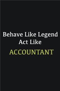 Behave like Legend Act Like Accountant