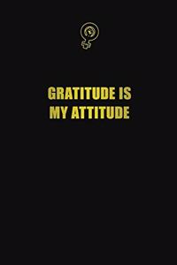 Gratitude is my Attitude