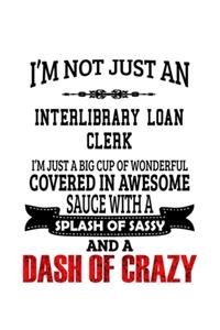 I'm Not Just An Interlibrary Loan Clerk I'm Just A Big Cup Of Wonderful