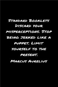 Standard Booklets Discard Your Misperceptions Stop Being Jerked Like A Puppet Limit Yourself to The Present Marcus Aurelius