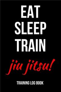 Eat Sleep Train Jiu Jitsu!