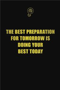 The best preparation for tomorrow is doing your best today