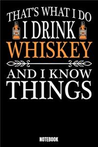 That's What I Do I Drink Whiskey And I Know Things Notebook