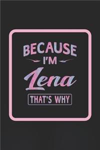 Because I'm Lena That's Why: First Name Funny Sayings Personalized Customized Names Women Girl Gift Notebook Journal