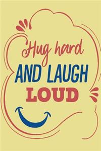 Hug Hard and Laugh Loud