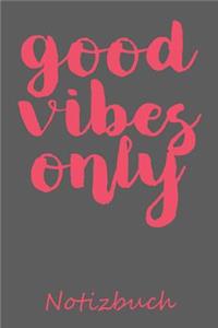 Good Vibes Only Notizbuch